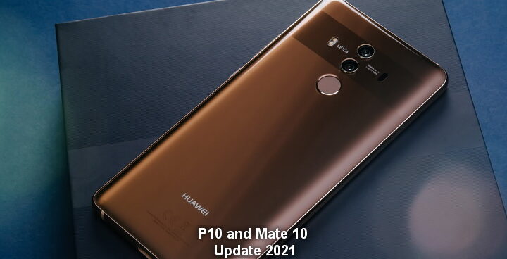 Huawei P10 und Mate 10 Update 2021