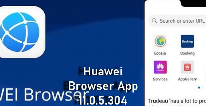 Huawei Browser App 11.0.5.304 update released
