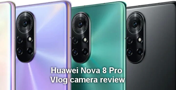Huawei Nova 8 Pro Vlog camera review and features