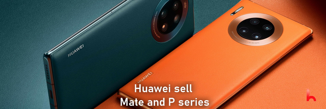 Will Huawei sell Mate and P series models?