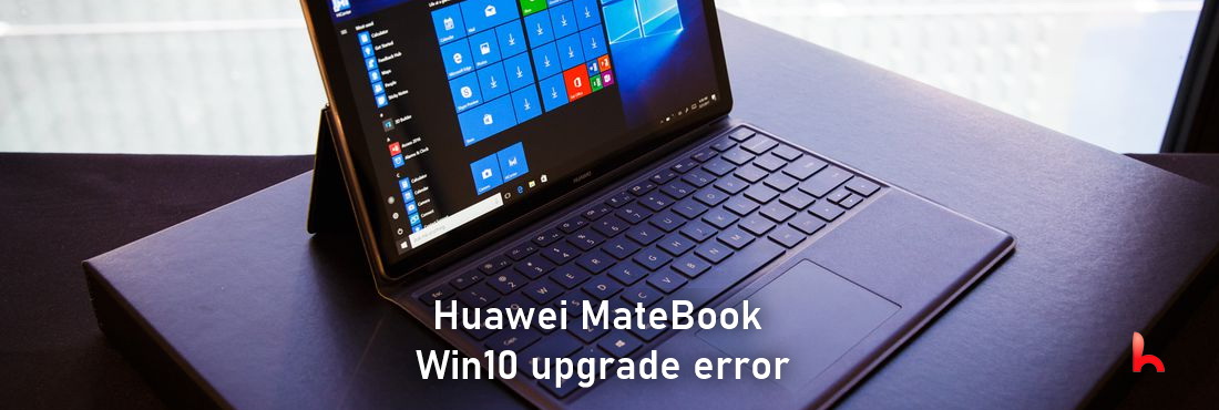 Huawei MateBook series, Windows 10 upgrade error