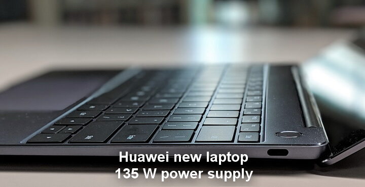 Huawei has confirmed its new laptop. 135 W power supply added