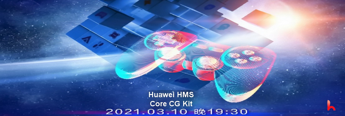 Huawei will host HMS Core CG Kit live broadcast on March 10