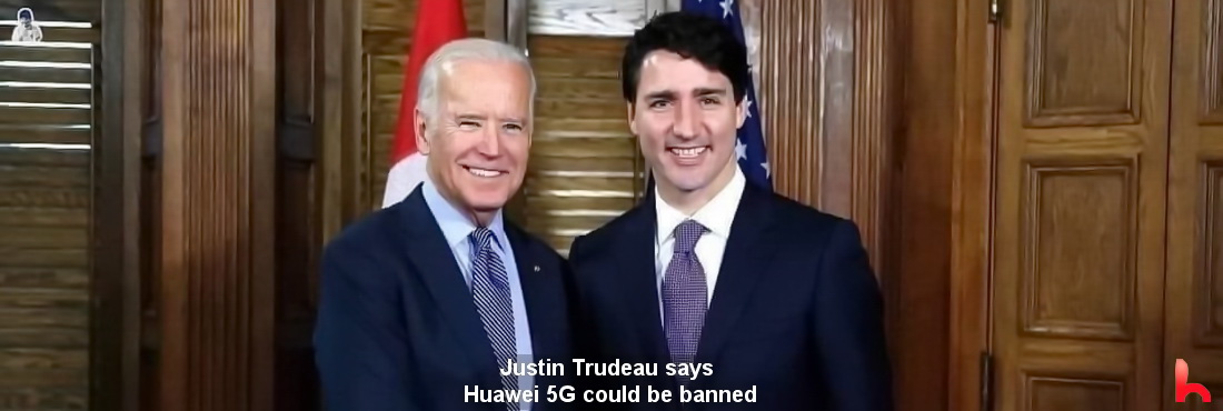 Canadian Prime Minister Justin Trudeau says we can ban Huawei 5G