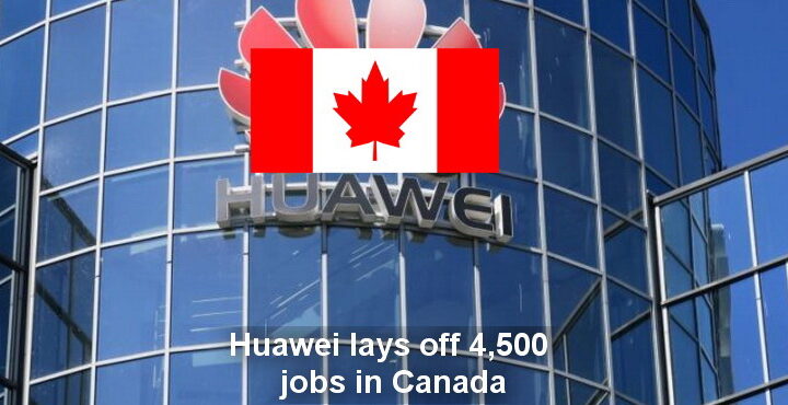 Huawei lays off 4,500 jobs in Canada, Huawei closes Canadian branches